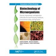 Biotechnology of Microorganisms: Diversity, Improvement, and Application of Microbes for Food Processing, Healthcare, Environmental Safety, and Agriculture by Sangeetha,Jeyabalan, 9781771887472