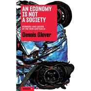 An Economy is Not a Society: Winners and Losers in the New Australia by Glover, Dennis, 9781863957472