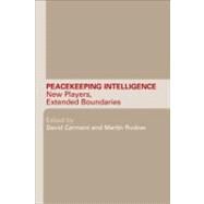 Peacekeeping Intelligence: New Players, Extended Boundaries by Carment, David; Rudner, Martin, 9780203087473