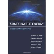 Sustainable Energy, second edition Choosing Among Options by Tester, Jefferson W.; Drake, Elisabeth M.; Driscoll, Michael J.; Golay, Michael W.; Peters, William A., 9780262017473