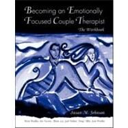 Becoming an Emotionally Focused Couple Therapist : The Workbook by Johnson, Susan M.; Bradley, Brent; Furrow, Jim; Lee, Alison; Palmer, Gail, 9780415947473