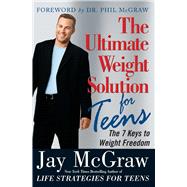 The Ultimate Weight Solution for Teens by McGraw, Jay; McGraw, Phil, 9780743257473