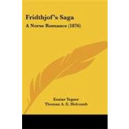 Fridthjof's Sag : A Norse Romance (1876) by Tegner, Esaias; Holcomb, Thomas A. E.; Holcomb, Martha A. Lyon, 9781104057473