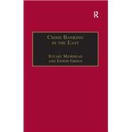 Crisis Banking in the East: The History of the Chartered Mercantile Bank of London, India and China, 185393 by Muirhead,Stuart, 9781138267473
