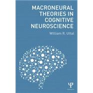 Macroneural Theories in Cognitive Neuroscience by Uttal; William R., 9781138887473