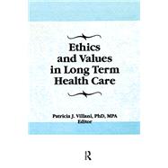 Ethics and Values in Long Term Health Care by Patricia Villani, 9781317837473