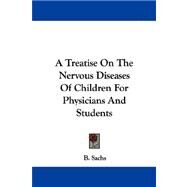 A Treatise on the Nervous Diseases of Children for Physicians and Students by Sachs, B., 9781432507473