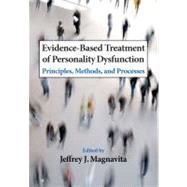 Evidence-Based Treatment of Personality Dysfunction: Principles, Methods, and Processes by Magnavita, Jeffrey J., 9781433807473