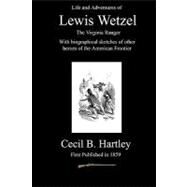 Life and Adventures of Lewis Wetzel by Hartley, Cecil B.; Badgley, C. Stephen, 9781449507473