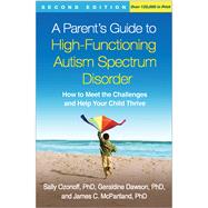 A Parent's Guide to High-Functioning Autism Spectrum Disorder How to Meet the Challenges and Help Your Child Thrive by Ozonoff, Sally; Dawson, Geraldine; McPartland, James C., 9781462517473