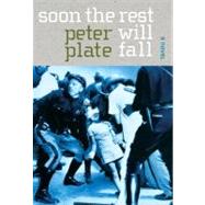Soon the Rest Will Fall A Novel by Plate, Peter, 9781583227473