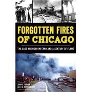 Forgotten Fires of Chicago by Hogan, John F.; Burkholder, Alex A.; Hoff, Robert, 9781626197473