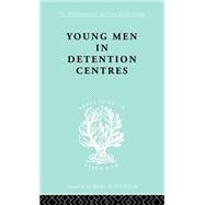 Young Men Deten Centrs Ils 213 by Dunlop, Anne B., 9780415177474