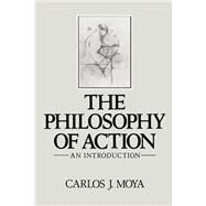 The Philosophy of Action An Introduction by Moya, Carlos J.; Wieling, Wouter, 9780745607474
