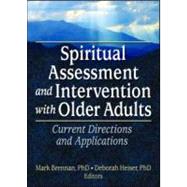 Spiritual Assessment and Intervention with Older Adults: Current Directions and Applications by Brennan; Mark, 9780789027474