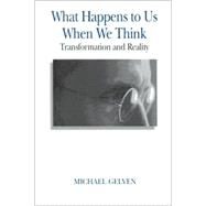 What Happens to Us When We Think : Transformation and Reality by Gelven, Michael, 9780791457474