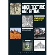 Architecture and Ritual How Buildings Shape Society by Blundell Jones, Peter, 9781472577474