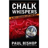 Chalk Whispers A Fey Croaker LAPD Crime Novel by Bishop, Paul, 9781476777474