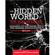 The Hidden World of the Sex Offender: Readings on Sex Crimes and the Criminal Justice System by Holmes, Stephen; Holmes, Ronald, 9781516507474