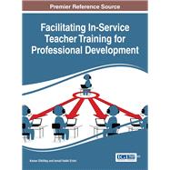 Facilitating In-Service Teacher Training for Professional Development by Dikilitas, Kenan; Erten, Ismail Hakki, 9781522517474