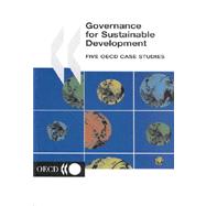 Governance for Sustainable Development : Five OECD Case Studies by Organisation for Economic Co-Operation and Development, 9789264187474