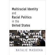 Multiracial Identity and Racial Politics in the United States by Masuoka, Natalie, 9780190657475