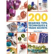 200 Beading Tips, Techniques & Trade Secrets An Indispensable Compendium of Technical Know-How and Troubleshooting Tips by Power, Jean, 9780312587475
