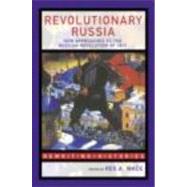 Revolutionary Russia: New Approaches to the Russian Revolution of 1917 by Wade; Rex A., 9780415307475