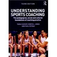 Understanding Sports Coaching: The Pedagogical, Social and Cultural Foundations of Coaching Practice by Cassidy; Tania G., 9780415857475