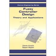 Fuzzy Controller Design: Theory and Applications by Kovacic; Zdenko, 9780849337475