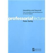 Headship and Beyond : The Motivation and Development of School Leaders by Earley, Peter, 9780854737475