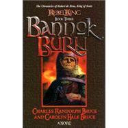 Bannok Burn: Chronicles of Robert de Brus, King of Scots by Bruce, Carolyn Hale, 9780972167475