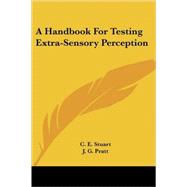 A Handbook for Testing Extra-sensory Perception by Stuart, C. E.; Pratt, J. G.; Rhine, J. B., 9781432587475
