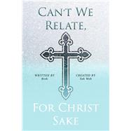 Can't We Relate, For Christ Sake by Breh, 9781667837475