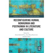 Reconfiguring Human, Nonhuman and Posthuman in Literature and Culture by Karkulehto, Sanna; Koistinen, Aino-kaisa; Varis, Essi, 9780367197476