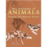Art Anatomy Of Animals by Ernest Thompson Seton, 9780486447476