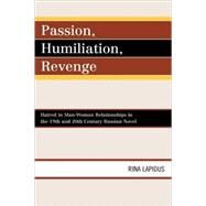 Passion, Humiliation, Revenge Hatred in Man-Woman Relationships in the 19th and 20th Century Russian Novel by Lapidus, Rina, 9780739127476