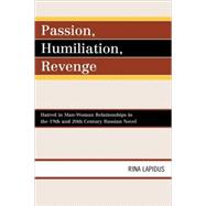 Passion, Humiliation, Revenge Hatred in Man-Woman Relationships in the 19th and 20th Century Russian Novel by Lapidus, Rina, 9780739127476