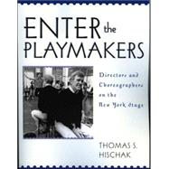Enter the Playmakers Directors and Choreographers on the New York Stage by Hischak, Thomas S., 9780810857476