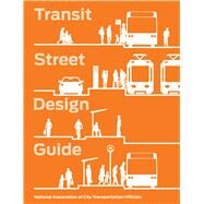 Transit Street Design Guide by National Association of City Transportation Officials, 9781610917476