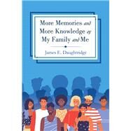 More Memories and More Knowledge of My Family and Me by Daughtridge, James E., 9781796077476