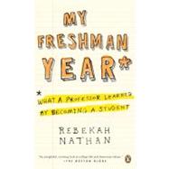 My Freshman Year : What a Professor Learned by Becoming a Student by Nathan, Rebekah (Author), 9780143037477