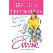 Life's Little Emergencies Everyday Rescue for Beauty, Fashion, Relationships, and Life by Aronson, Emme; Stoynoff, Natasha, 9780312327477
