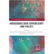 Indigenous Data Sovereignty and Policy (Routledge Studies in Indigenous Peoples and Policy) by Maggie Walter (Editor), Tahu Kukutai (Editor), Stephanie Russo Carroll (Editor), Desi Rodriguez-Lonebear, 9780367567477