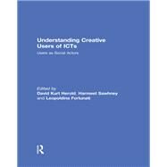 Understanding Creative Users of ICTs: Users as Social Actors by Herold; David Kurt, 9780415697477