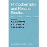 Photochemistry and Reaction Kinetics by Edited by P. G. Ashmore , F. S. Dainton , T. M.  Sugden, 9780521147477