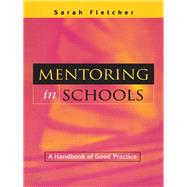 Mentoring in Schools: A Handbook of Good Practice by Fletcher, Sarah (Lecturer and, 9781138157477