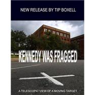 Kennedy Was Fragged by Boxell, Tip; Boxell, Anne, 9781494257477