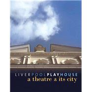 Liverpool Playhouse A Theatre and Its City by Merkin, Ros, 9781846317477