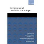 Environmental Governance in Europe An Ever Closer Ecological Union? by Weale, Albert; Pridham, Geoffrey; Cini, Michelle; Konstadakopulos, Dimitrios; Porter, Martin; Flynn, Brendan, 9780199257478